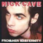 Nick CaveuFrom Her To Eternityv